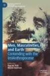 Fuelling Conservation EcoAnxieties: Pumping and Trumping Tensions Between Industrial/Breadwinner and Ecomodern American Masculinities, 2008–2013 by Evangeline Heiliger