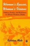 Women's Spaces, Women's Visions: Politics, Poetics, and Resistance in African Women's Drama