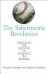 The Sabermetric Revolution: Assessing the Growth of Analytics in Baseball by Benjamin Baumer and Andrew Zimbalist