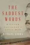 The Saddest Words: William Faulkner's Civil War by Michael Gorra