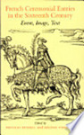 French Ceremonial Entries in the Sixteenth-Century: Event, Image, Text