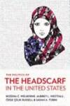 The Politics of the Headscarf in the United States by Bozena Welborne, Aubrey L. Westfall, and Özge Çelik Russell