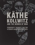 Käthe Kollwitz and "Boasting Virility" at Smith College's Museum of Art by Darcy Buerkle