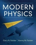 Modern Physics by Gary Felder and Kenny M. Felder