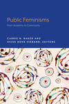 Public Feminisms: From Academy to Community by Carrie N. Baker and Aviva Dove-Viebahn